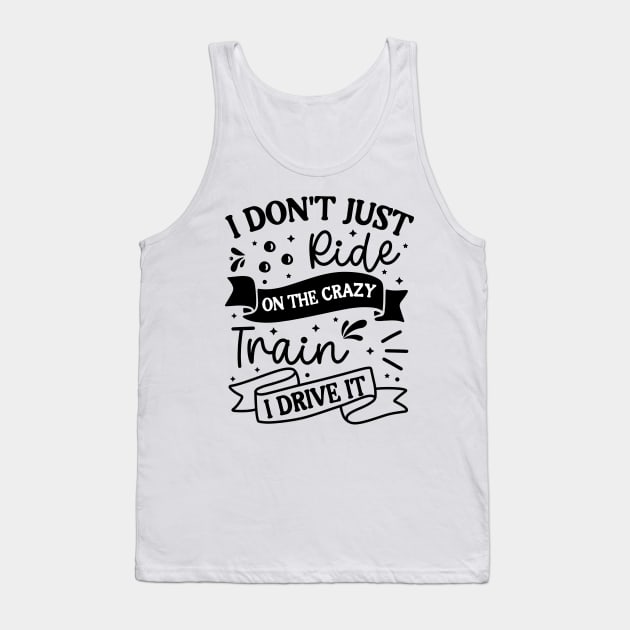 I don’t just ride on the crazy train I drive it Tank Top by Fun Planet